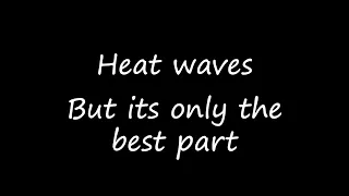 Heat Waves - But its only the best part.