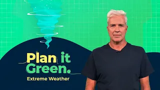 Extreme Weather: Are we ready? | Plan It Green