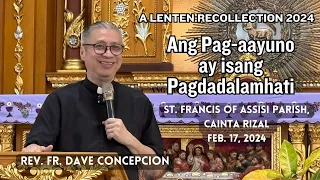 ANG PAG-AAYUNO AY PAGDADALAMHATI - A Lenten Recollection 2024 by Fr. Dave Concepcion (Feb. 17, 2024)