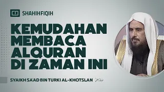 Kemudahan Membaca Alquran di Zaman ini - Syaikh Sa'ad bin Turki Al-Khotslan #nasehatulama
