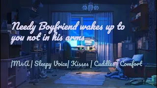 ASMR | Needy Boyfriend wakes up to you not in his arms(M4A)(Sleepy Voice)(Kisses)(Cuddles)(Comfort)