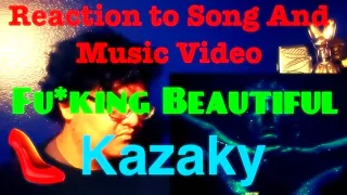 Fu*king Beautiful - Kazaky | Reaction To Song And Music Video