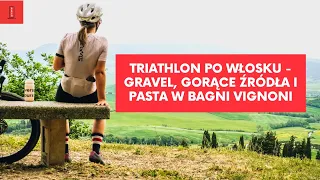 Triathlon po włosku - gravel, gorące źródła i pasta w Bagni Vignoni