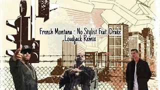 French Montana Ft. Drake - No Stylist (Loudjack Remix)
