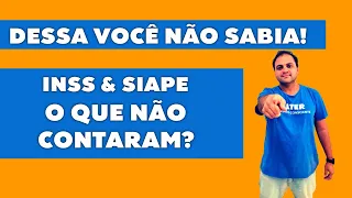 DESSA VOCÊ NÃO SABIA! INSS E SIAPE - O QUE NÃO TE CONTARAM?