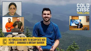 He forced his wife to decapitate her lover | Armando & Britany Barron