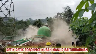 DETIK DETIK ROBOHNYA KUBAH MASJID BAITURRAHMAN BANDARANGIN