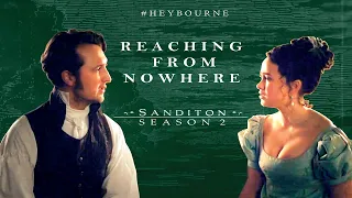 Heybourne || Reaching From Nowhere || Sanditon S2 || Charlotte Heywood & Alexander Colbourne