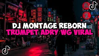 DJ MONTAGE REBORN TRUMPET ADRY WG JEDAG JEDUG MENGKANE VIRAL TIKTOK