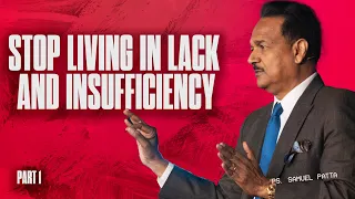 Stop Living in Lack and Insufficiency | Part-1 | Dr. Samuel Patta