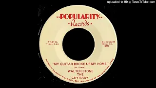 Walter Stone, The Cry Baby - My Guitar Broke Up My Home - Populatiry 45