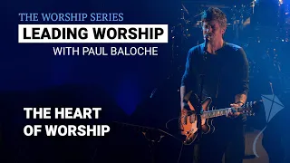 Leading Worship - The Heart of Worship | Paul Baloche