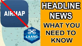Airmap Out With LAANC - What Drone Pilots Need To Know