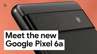 Meet the new Google Pixel 6a