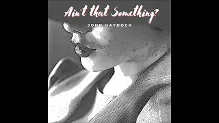 'Ain't That Something?' by John Haydock.