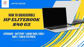 How To Disassemble  of Hp Elitebook 840 G5 | Upgrade Battery , HDD , SSD , RAM , Fan | Laptop Helper