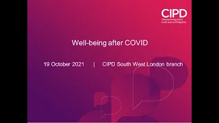 Well-being after COVID (19 Oct 2021) [CIPD South West London branch]