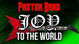 Joy To The World - Christmas Music – Rock – Metal – Pastor Brad – Christmas Metal – Christmas Rock