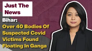 Bihar: Over 40 Bodies Of Suspected Covid Victims Found In Ganga | Just The News - 10 May, 2021