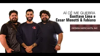 Gusttavo Lima e Cesar Menotti e Fabiano - Aí cê me quebra - Design Mercantil