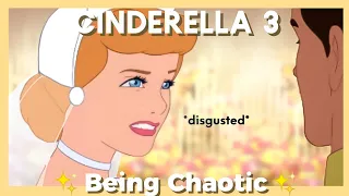 Cinderella 3 being CHAOTIC