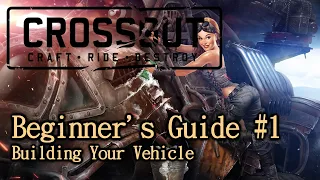 Crossout Beginner's Guide #1 - Building Your Vehicle (2020)