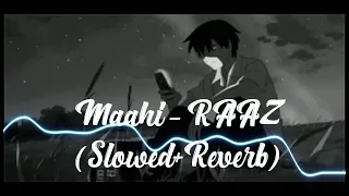 Maahi - Raaz || Slowed + Reverb || Lofi || Emraan Hashmi Song