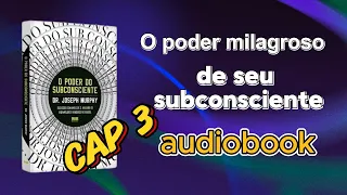 O PODER DO SUBCONCIENTE | CAPÍTULO 3 | JOSEPH MURPHY: Segredos de Saúde, Cura e Prosperidade"