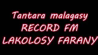 Tantara malagasy RECORD FM - Lakolosy farany