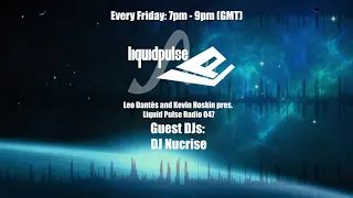 Leo Dantès and Kevin Hoskin pres.  Liquid Pulse Radio 047 Guest DJ:  DJ Nucrise