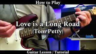 How to Play LOVE IS A LONG ROAD - Tom Petty. Guitar Lesson / Tutorial.