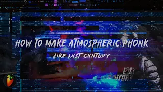 [FREE FLP] HOW TO MAKE ATMOSPHERIC PHONK LIKE LXST CXNTURY | FL STUIO TUTORIAL