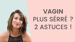 Comment avoir un VAGIN PLUS SERRÉ