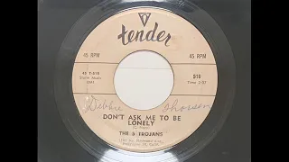 5 TROJANS - DON'T ASK ME TO BE LONELY - TENDER 516, 45 RPM!