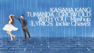 Kasama kang tumanda/Grow old with you-Mash up (LYRICS)  JACKIE CHAVEZ