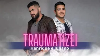 HENRIQUE E JULIANO - TRAUMATIZEI (Com Letra)