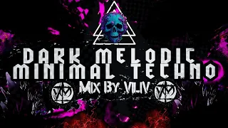 DARK Melodic Minimal Techno Mix 2024 °By ViliV°