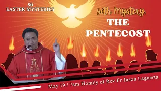 The 50th  Mystery – The Pentecost. Homily of Fr. Jason Laguerta on May 19, 2024 @ 7AM