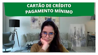 Cartão de Crédito | O que acontece se eu pagar o mínimo?