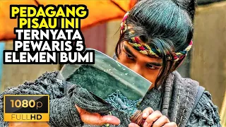 Penjual Pisau Ini Ternyata Pewaris Ilmu Lima Elemen Bumi Paling Mematikan - ALUR CERITA FILM