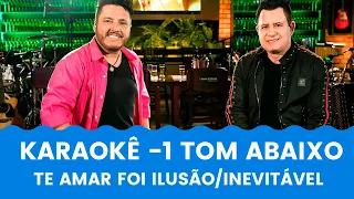 TE AMAR FOI ILUSÃO / INEVITÁVEL - KARAOKÊ 1 TOM ABAIXO