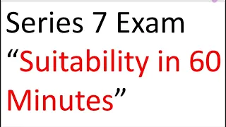 Series 7 Exam Prep - Guru does Suitability in Sixty Minutes!