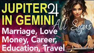 JUPITER IN GEMINI 25 MAY 2024 - 9 JUNE 2025 - LOVE, MONEY, TRAVEL, EDUCATION, MARRIAGE IN ALL AREAS