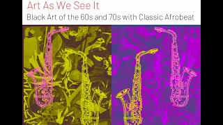 Art As We See It | Black Art of the 60s and 70s with Classic Afrobeat