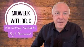 Midweek with Dr. C- Not Getting Sucked In By A Narcissist