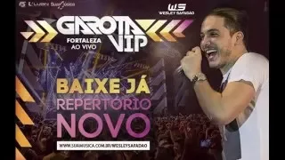 WESLEY SAFADÃO - GAROTA VIP FORTALEZA REPERTORIO NOVO DEZEMBRO 2015