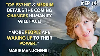 NEW EARTH! TOP PSYHIC & MEDIUM DETAILS THE COMING CHANGES HUMANITY WILL FACE! | Marie Manuchehri