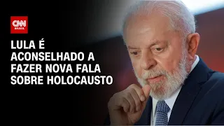 Lula é aconselhado a fazer nova fala sobre Holocausto | BASTIDORES CNN