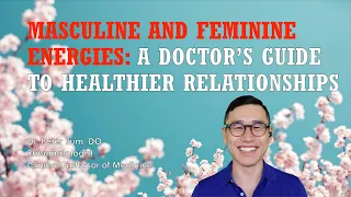 Masculine and Feminine Energies: A Doctor's Guide to Healthier Relationships