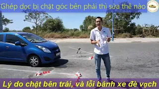 Ghép dọc che khuất góc bên trái và bên phải. lý do vì sao, cách sửa. Lỗi bánh xe đè vạch - Thầy Tâm